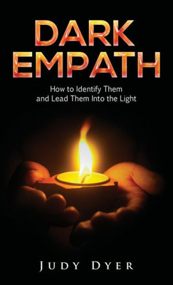 Dark Empath: How To Identify Them And Lead Them Into The Light