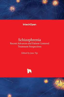 Schizophrenia - Recent Advances And Patient-Centered Treatment Perspectives