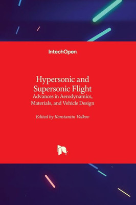 Hypersonic And Supersonic Flight - Advances In Aerodynamics, Materials, And Vehicle Design