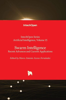 Swarm Intelligence - Recent Advances And Current Applications (Artificial Intelligence)