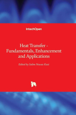 Heat Transfer - Fundamentals, Enhancement And Applications