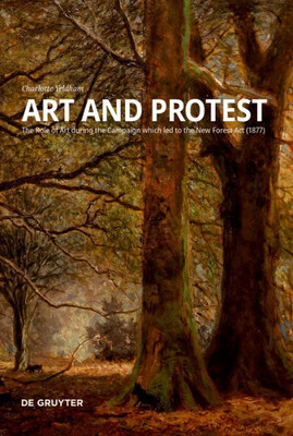 Art And Protest: The Role Of Art During The Campaign Which Led To The New Forest Act (1877) (Issn)