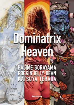 Dominatrix Heaven: By Hajime Sorayama, Rockin Jelly Bean, Katsuya Terada (Legendary Erotic Art Series)