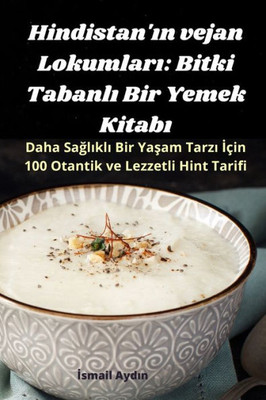 Hindistan'In Vejan Lokumlari: Bitki Tabanli Bir Yemek Kitabi (Turkish Edition)