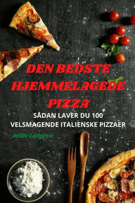 Den Bedste Hjemmelagede Pizza (Danish Edition)