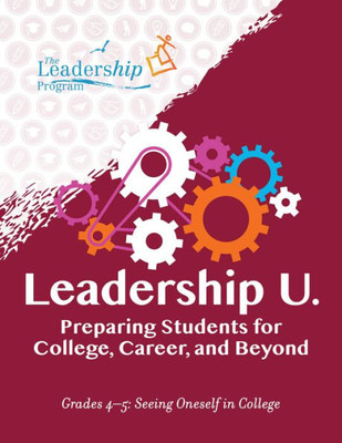 Leadership U: Preparing Students For College, Career, And Beyond Grades 45: Seeing Oneself In College