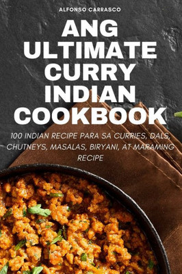 Ang Ultimate Curry Indian Cookbook (Philippine Languages Edition)
