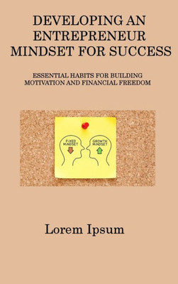 Developing An Entrepreneur Mindset For Success: Essential Habits For Building Motivation And Financial Freedom