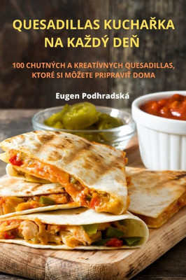 Quesadillas Kucharka Na Kazdý Den (Slovak Edition)