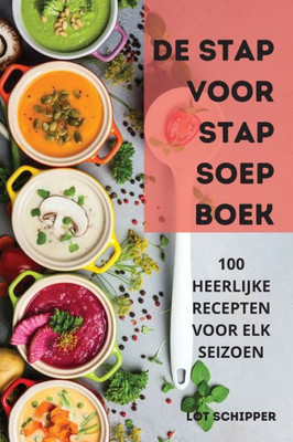 De Stap Voor Stap Soep Boek (Dutch Edition)