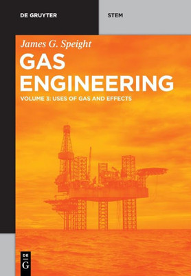 Gas Engineering: Vol. 3: Uses Of Gas And Effects (De Gruyter Stem, 3)