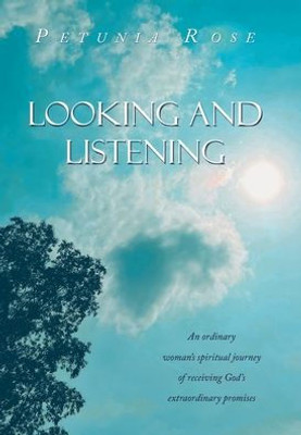 Looking And Listening: An Ordinary Woman's Spiritual Journey Of Receiving God's Extraordinary Promises
