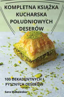 Kompletna Ksiazka Kucharska Poludniowych Deserów (Polish Edition)