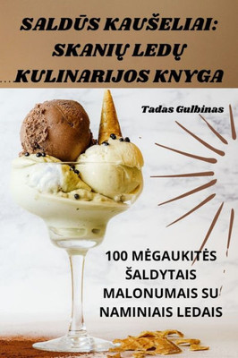 Saldus Kauseliai: Skaniu Ledu Kulinarijos Knyga (Lithuanian Edition)