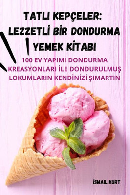 Tatli Kepçeler: Lezzetli Bir Dondurma Yemek Kitabi (Turkish Edition)