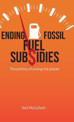 Ending Fossil Fuel Subsidies: The Politics Of Saving The Planet