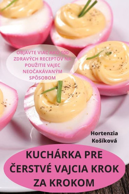 Kuchárka Pre Cerstvé Vajcia Krok Za Krokom (Slovak Edition)