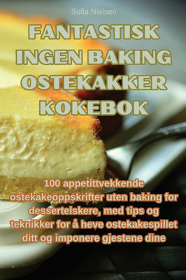 Fantastisk Ingen Baking Ostekakker Kokebok (Norwegian Edition)