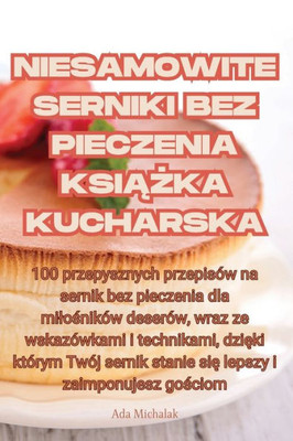 Niesamowite Serniki Bez Pieczenia Ksiazka Kucharska (Polish Edition)