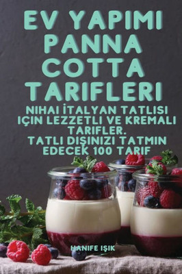 Ev Yapimi Panna Cotta Tarifleri (Turkish Edition)