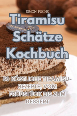 Tiramisu Schätze Kochbuch (German Edition)