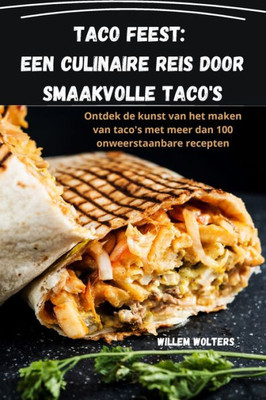 Taco Feest: Een Culinaire Reis Door Smaakvolle Taco's: Een Culinaire Reis Door Smaakvolle Taco's (Dutch Edition)
