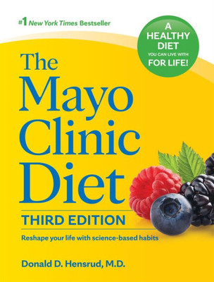 The Mayo Clinic Diet, 3Rd Edition: Reshape Your Life With Science-Based Habits