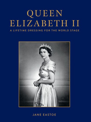 Queen Elizabeth Ii: Celebrating The Legacy And Royal Wardrobe Of Her Majesty The Queen; Who Reigned In Style For A Historic Seventy Years