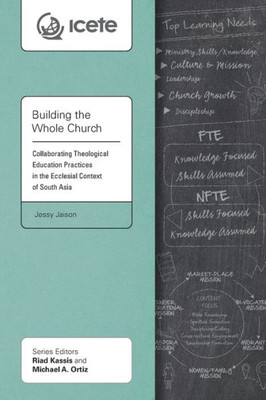 Building The Whole Church: Collaborating Theological Education Practices In The Ecclesial Context Of South Asia (Icete)