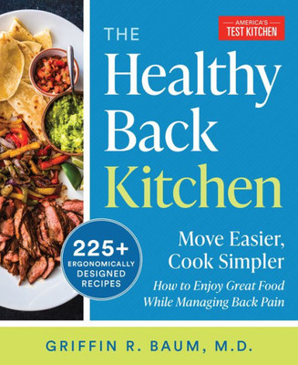 The Healthy Back Kitchen: Move Easier, Cook Simplerhow To Enjoy Great Food While Managing Back Pain