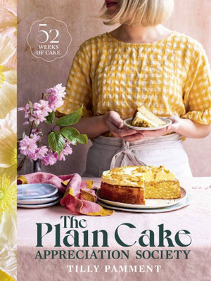 The Plain Cake Appreciation Society: 52 Weeks Of Cake