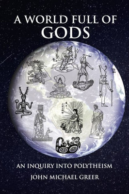 A World Full Of Gods: An Inquiry Into Polytheism - Revised And Updated Edition