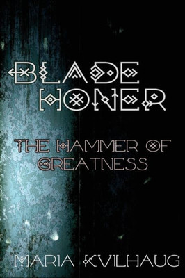 Blade Honer: The Hammer Of Greatness