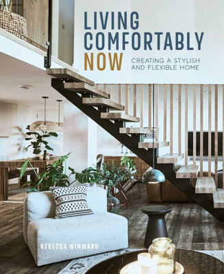 Living Comfortably Now: Creating A Stylish And Flexible Home