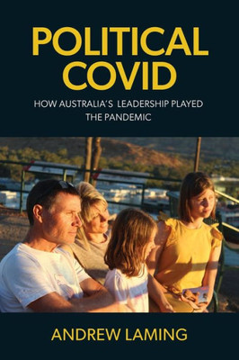 Political Covid How Australia's Leadership Played The Pandemic