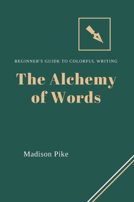 The Alchemy Of Words: Beginner's Guide To Colorful Writing