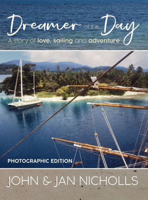 Dreamer Of The Day Photographic Edition: A Story Of Love, Sailing And Adventure