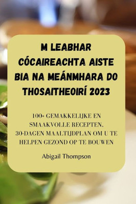 M Leabhar Cócaireachta Aiste Bia Na Meánmhara Do Thosaitheoirí 2023 (Dutch Edition)