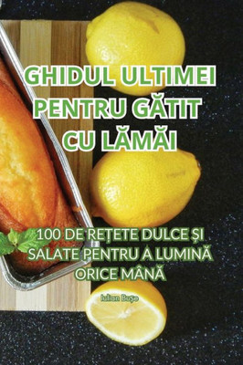 Ghidul Ultimei Pentru Gatit Cu Lamai (Romanian Edition)