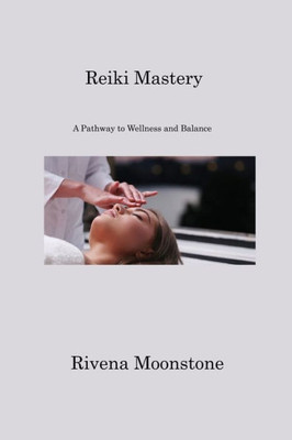 Reiki Mastery: A Pathway To Wellness And Balance
