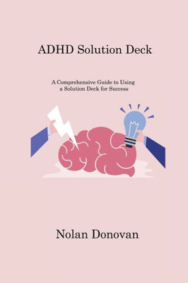 Adhd Solution Deck: A Comprehensive Guide To Using A Solution Deck For Success