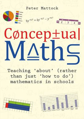 Conceptual Maths: Teaching 'About' (Rather Than Just 'How To Do') Mathematics In Schools