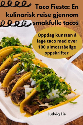 Taco Fiesta: En Kulinarisk Reise Gjennom Smakfulle Tacos (Norwegian Edition)