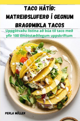 Taco Hátíð: Matreiðsluferð Í Gegnum Bragðmikla Tacos (Icelandic Edition)