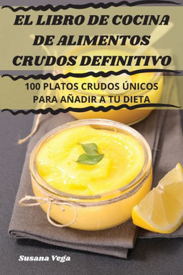 El Libro De Cocina De Alimentos Crudos Definitivo (Spanish Edition)