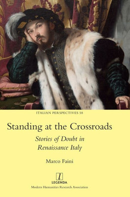 Standing At The Crossroads: Stories Of Doubt In Renaissance Italy (Italian Perspectives)