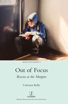 Out Of Focus: Russia At The Margins (Selected Essays)