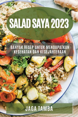 Salad Saya 2023: Banyak Resep Untuk Mendapatkan Kesehatan Dan Kesejahteraan (Indonesian Edition)