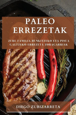 Paleo Errezetak: Zure Familia Hunkitzeko Eta Pisua Galtzeko Errezeta Zoragarriak (Basque Edition)