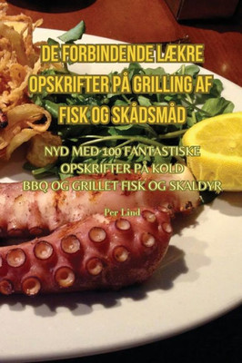 De Forbindende Lækre Opskrifter På Grilling Af Fisk Og Skådsmåd (Danish Edition)